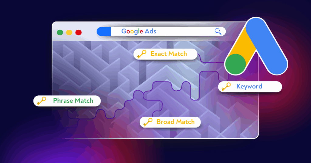 How to Choose the Right Keyword Match Type for Your Google Ads Campaign